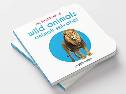 My First Book of Wild Animals - Animali Selvatici: My First English - Italian Board Book (English and Italian Edition)