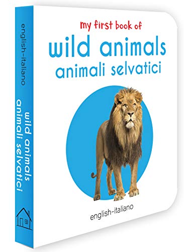 My First Book of Wild Animals - Animali Selvatici: My First English - Italian Board Book (English and Italian Edition)